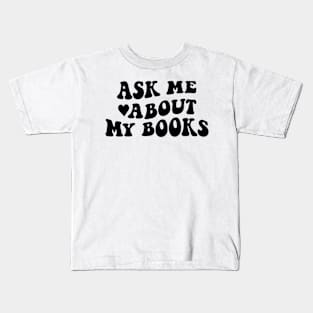 Ask me about my books - black text Kids T-Shirt